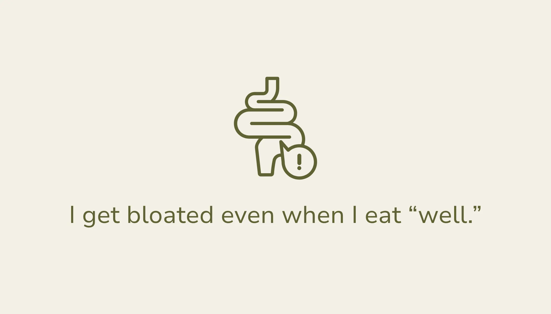 I get bloated even when I eat well