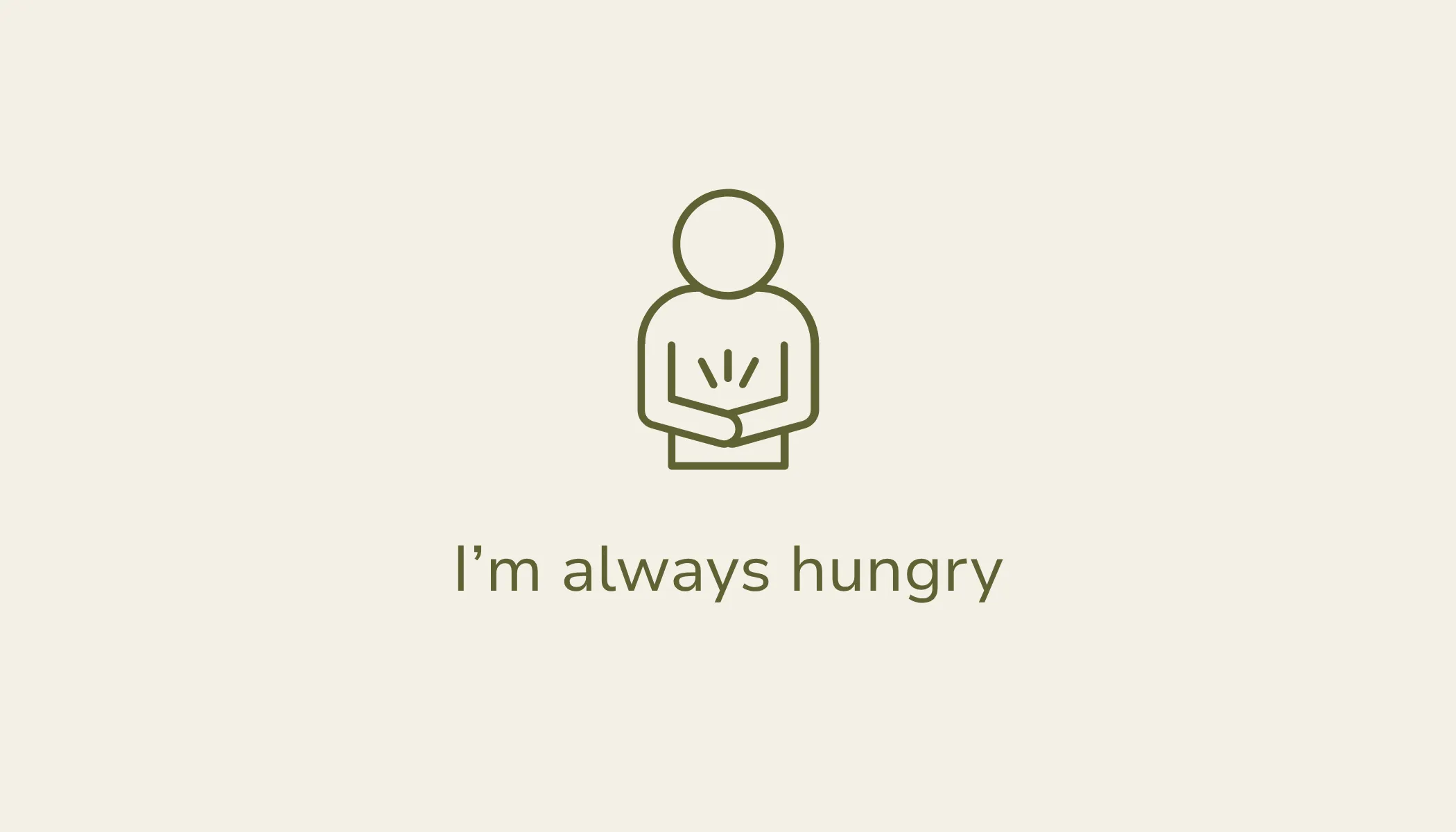 I'm always hungry