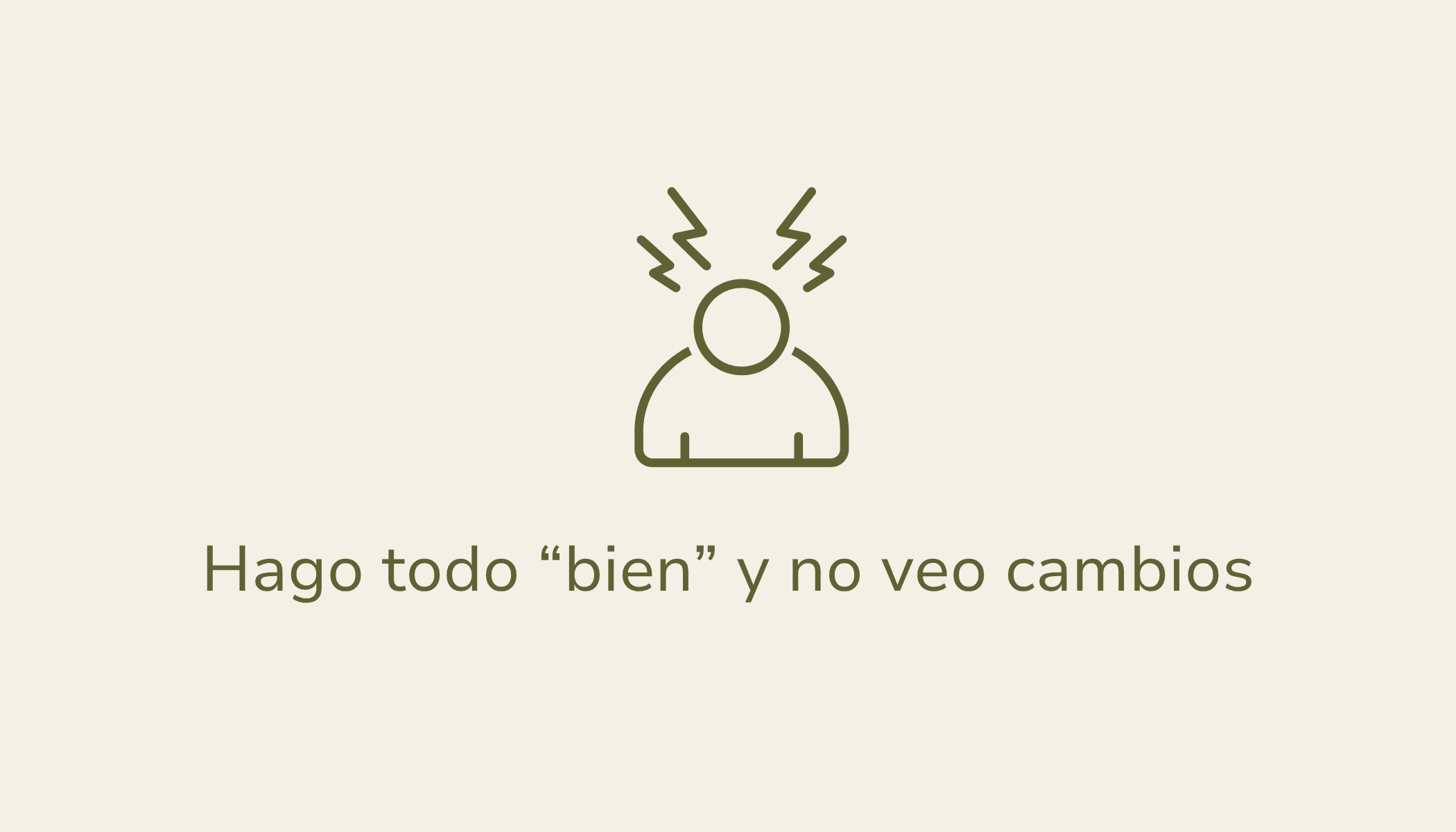 Hago todo bien y no veo cambios